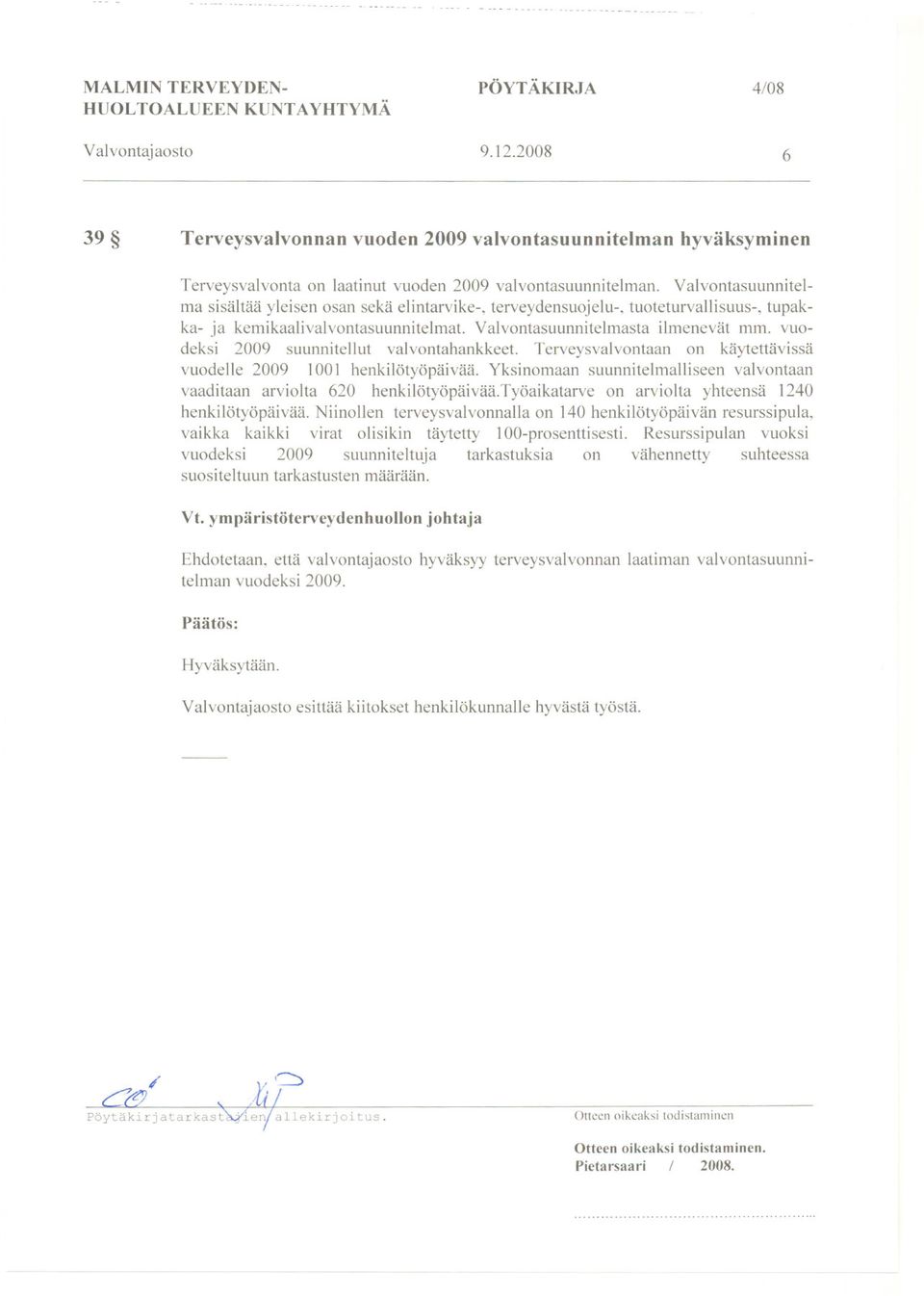 Valvontasuunnitelma sisältää yleisen osan sekä elintarvike-, terveydensuojelu-, tuoteturvallisuus-, tupakka- ja kemikaalivalvontasuunnitelmat. Valvontasuunnitelmasta ilmenevät mm.