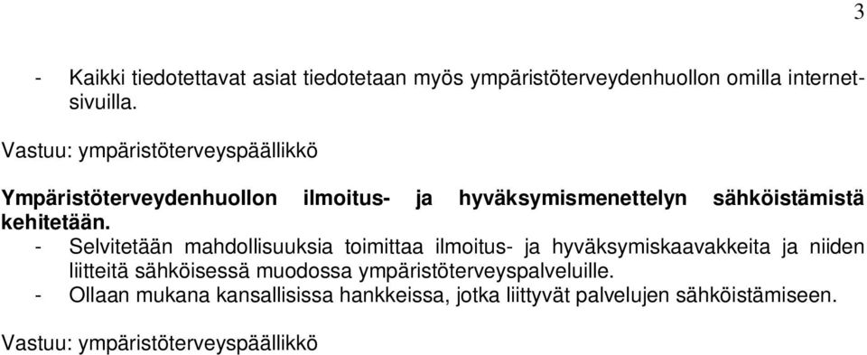 - Selvitetään mahdollisuuksia toimittaa ilmoitus- ja hyväksymiskaavakkeita ja niiden liitteitä