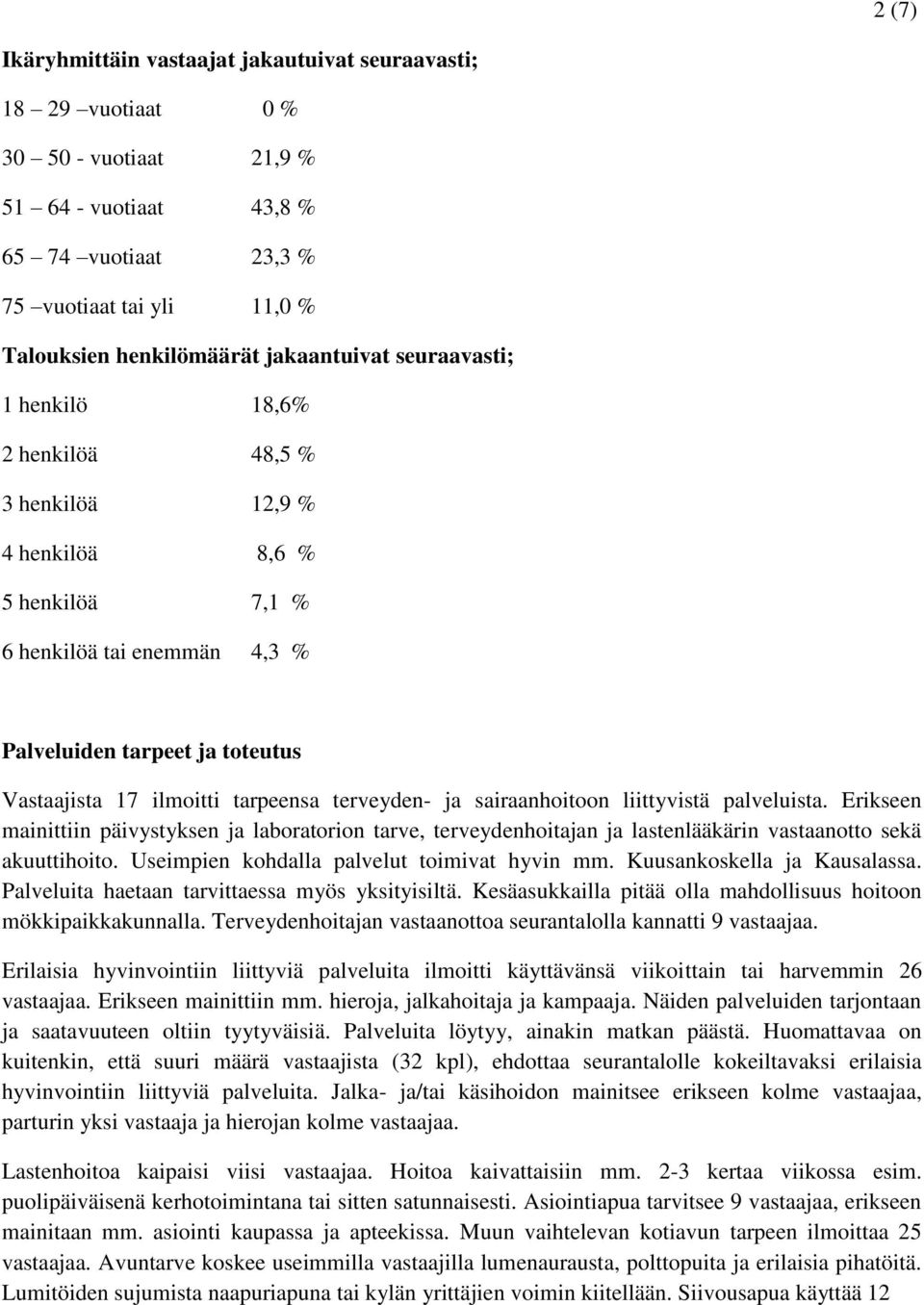 tarpeensa terveyden- ja sairaanhoitoon liittyvistä palveluista. Erikseen mainittiin päivystyksen ja laboratorion tarve, terveydenhoitajan ja lastenlääkärin vastaanotto sekä akuuttihoito.