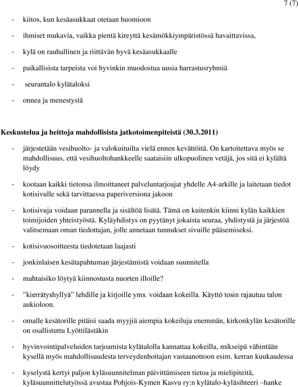 .3.2011) - järjestetään vesihuolto- ja valokuituilta vielä ennen kevättöitä.