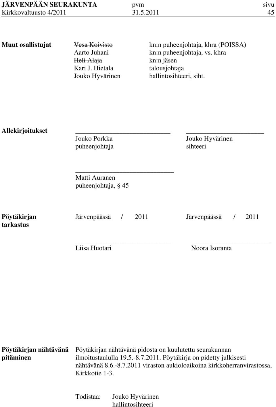 Allekirjoitukset Jouko Porkka Jouko Hyvärinen puheenjohtaja sihteeri Matti Auranen puheenjohtaja, 45 Pöytäkirjan Järvenpäässä / 2011 Järvenpäässä / 2011 tarkastus Liisa Huotari