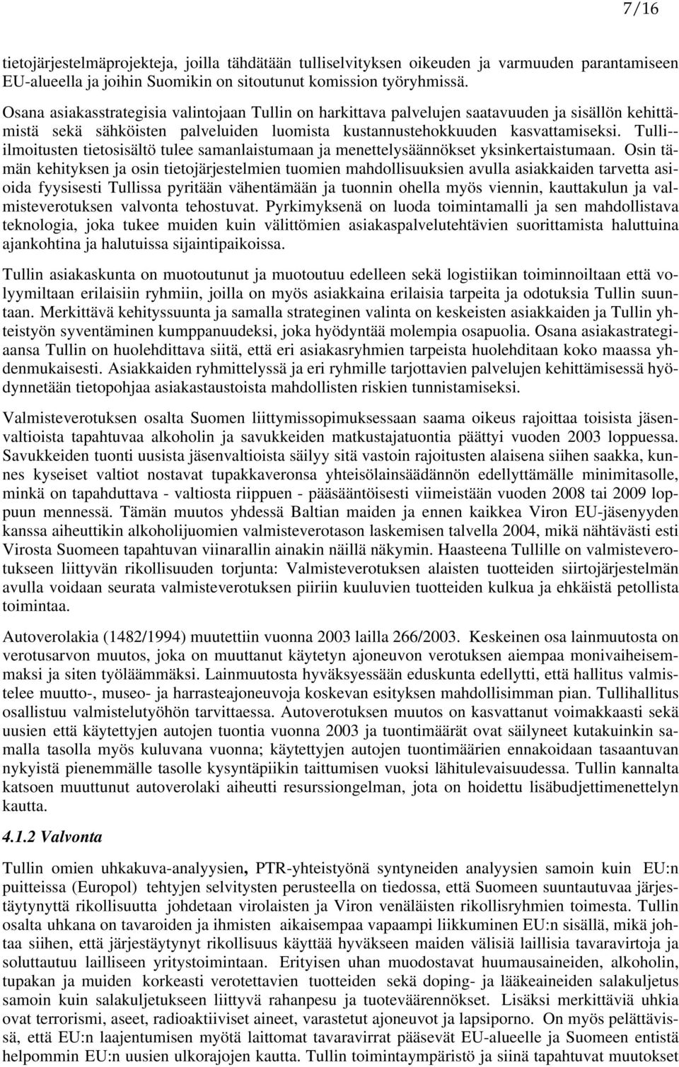 Tulli-- ilmoitusten tietosisältö tulee samanlaistumaan ja menettelysäännökset yksinkertaistumaan.