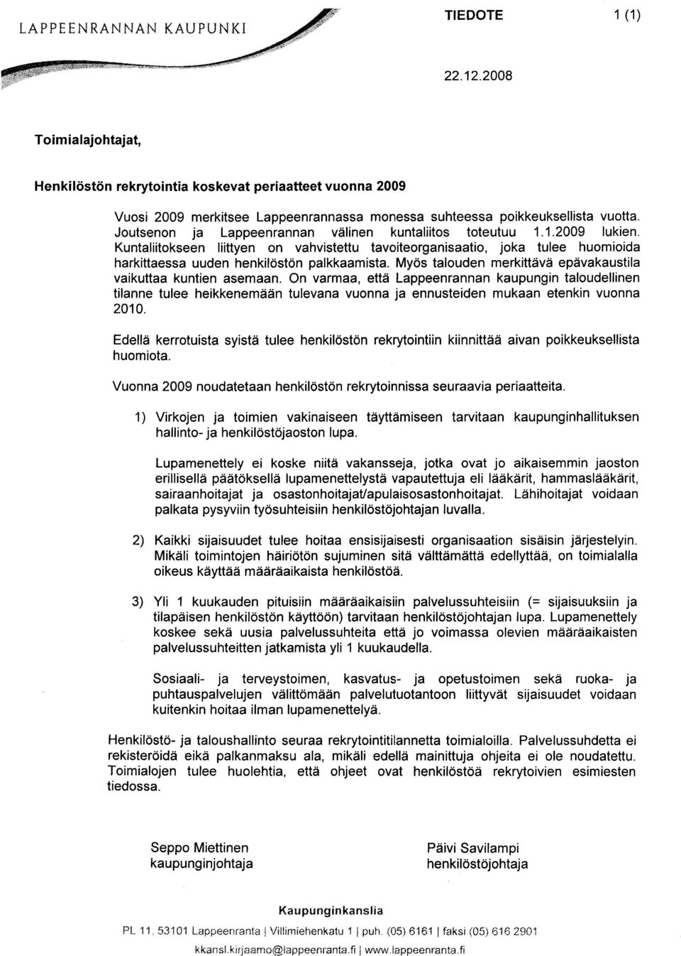 Joutsenon ja Lappeenrannan välinen kuntaliitos toteutuu 1.1.2009 lukien. Kuntaliitokseen liittyen on vahvistettu tavoiteorganisaatio, joka tulee huomioida harkittaessa uuden henkilöstön palkkaamista.