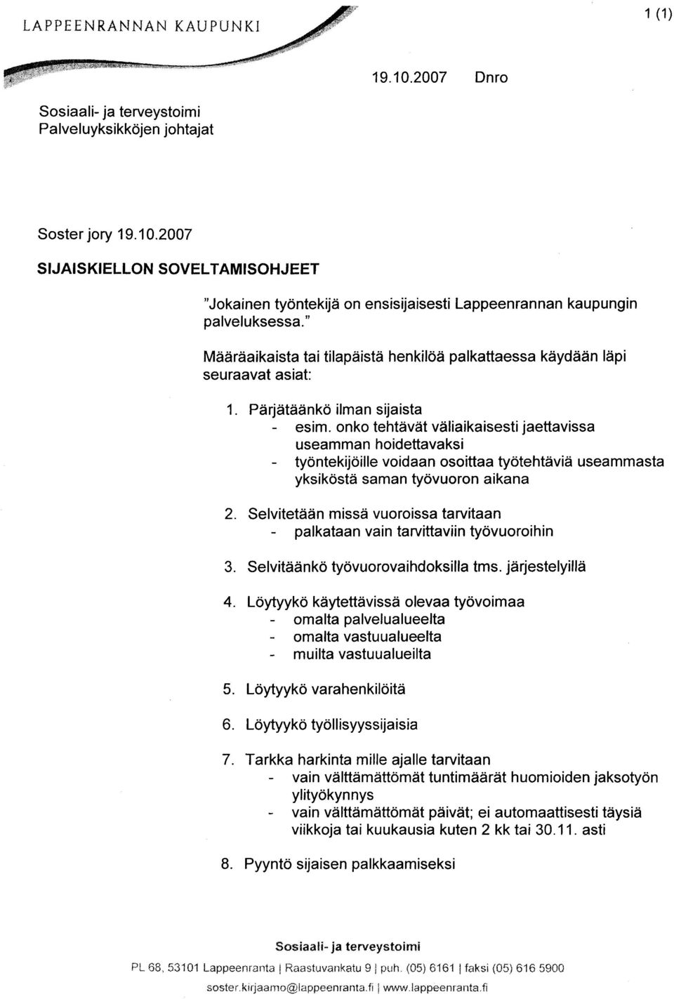 onko tehtävät väliaikaisesti jaettavissa useamman hoidettavaksi työntekijöille voidaan osoittaa työtehtäviä useammasta yksiköstä saman työvuoron aikana 2.