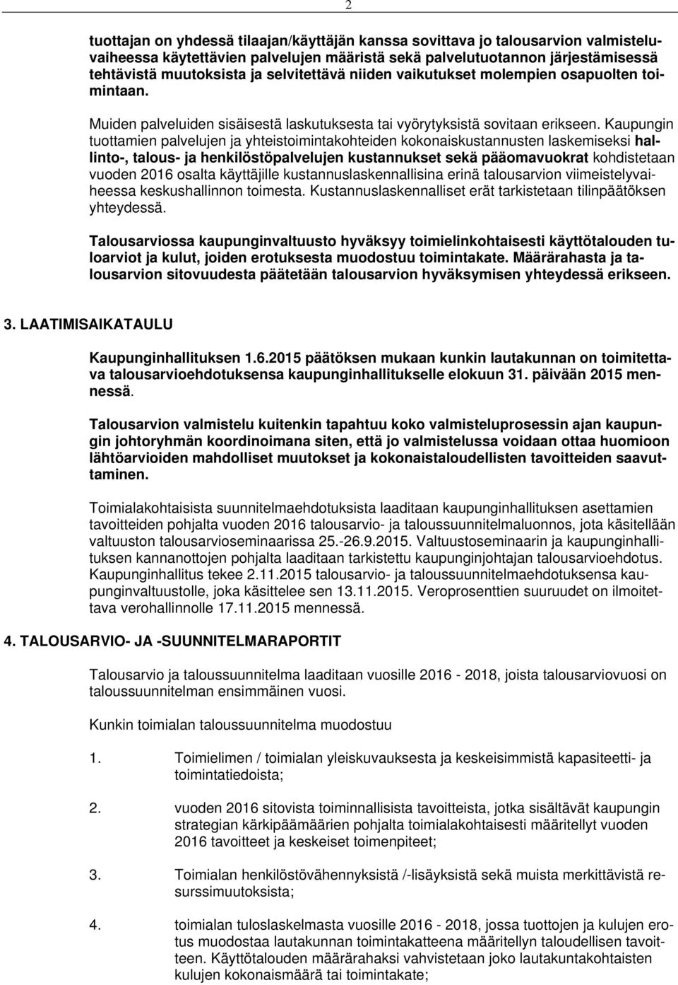 Kaupungin tuottamien palvelujen ja yhteistoimintakohteiden kokonaiskustannusten laskemiseksi hallinto-, talous- ja henkilöstöpalvelujen kustannukset sekä pääomavuokrat kohdistetaan vuoden 2016 osalta