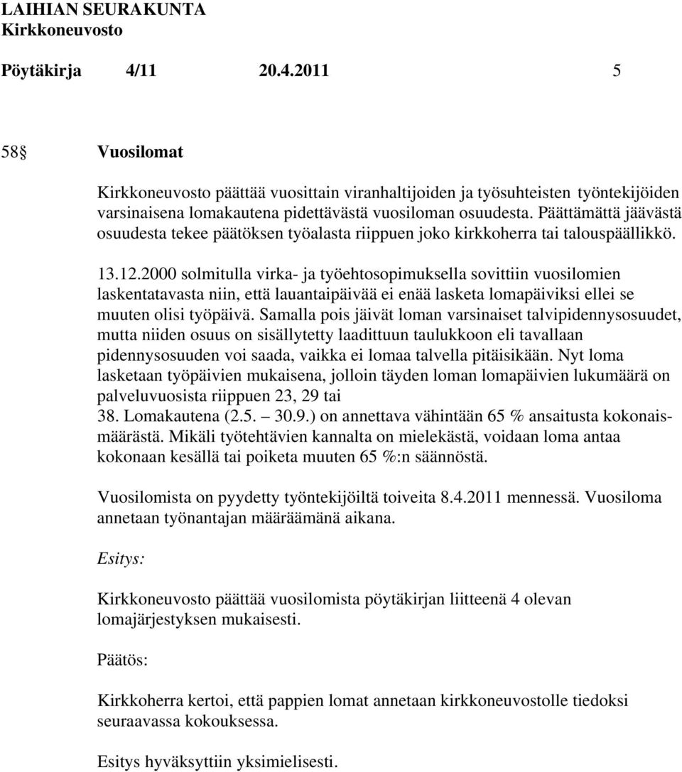 2000 solmitulla virka- ja työehtosopimuksella sovittiin vuosilomien laskentatavasta niin, että lauantaipäivää ei enää lasketa lomapäiviksi ellei se muuten olisi työpäivä.