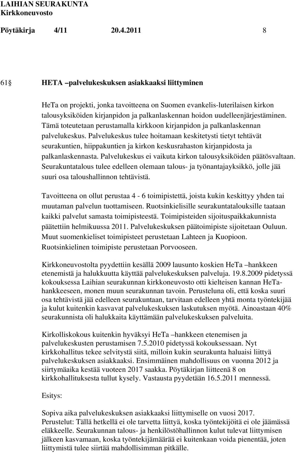 2011 8 61 HETA palvelukeskuksen asiakkaaksi liittyminen HeTa on projekti, jonka tavoitteena on Suomen evankelis-luterilaisen kirkon talousyksiköiden kirjanpidon ja palkanlaskennan hoidon