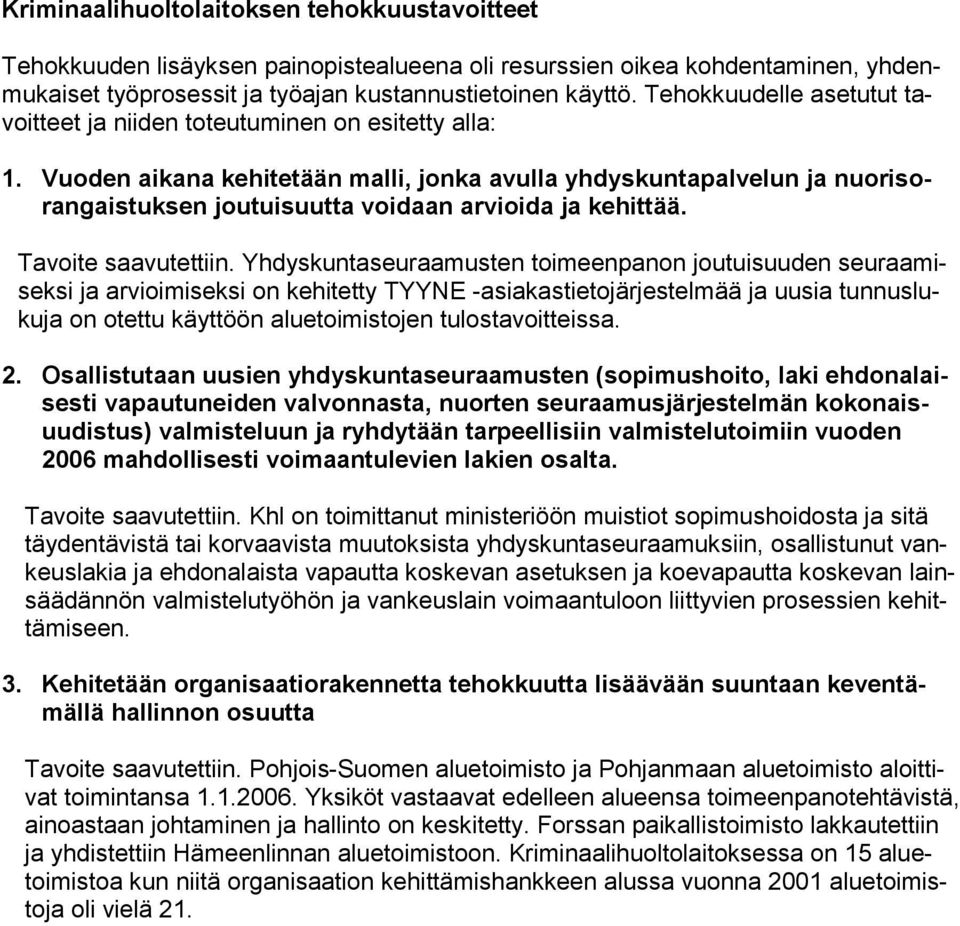 Vuoden aikana kehitetään malli, jonka avulla yhdyskuntapalvelun ja nuorisorangaistuksen joutuisuutta voidaan arvioida ja kehittää. Tavoite saavutettiin.