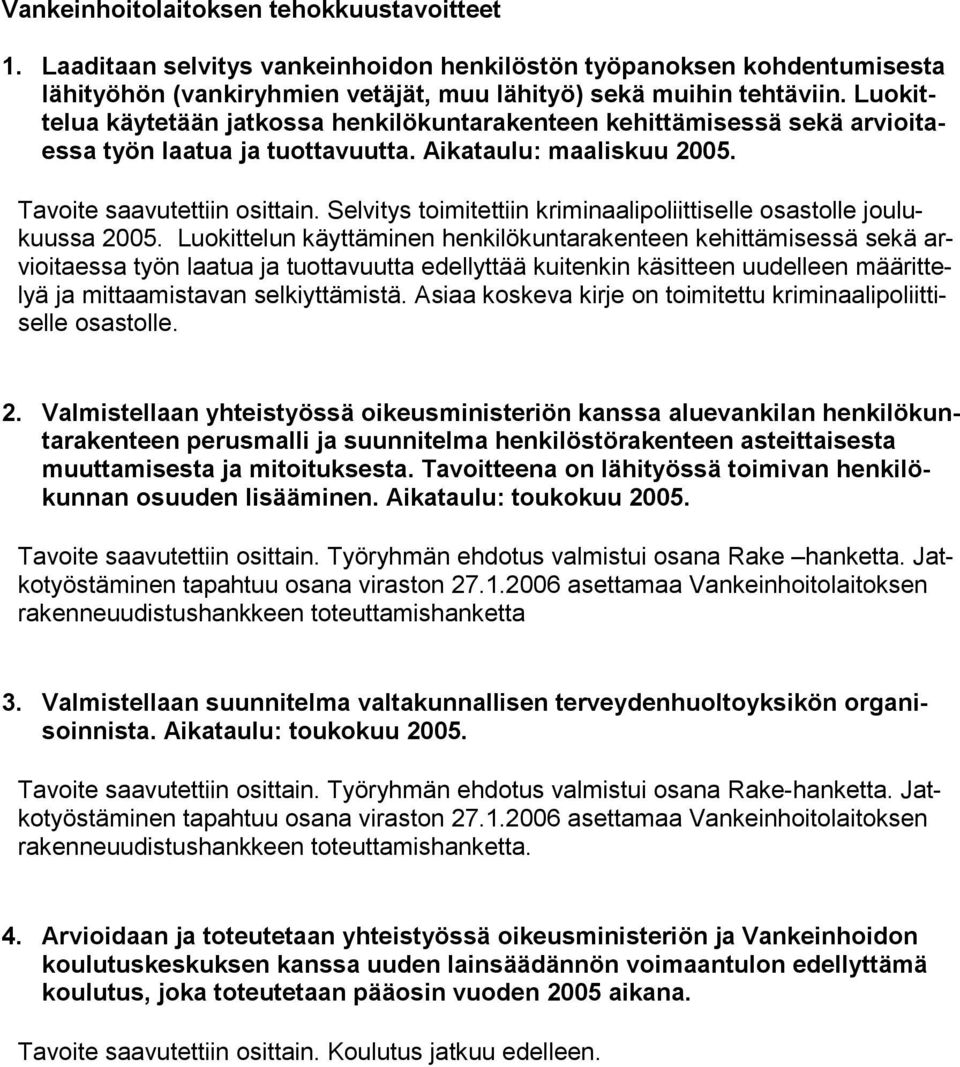 Selvitys toimitettiin kriminaalipoliittiselle osastolle joulukuussa 2005.