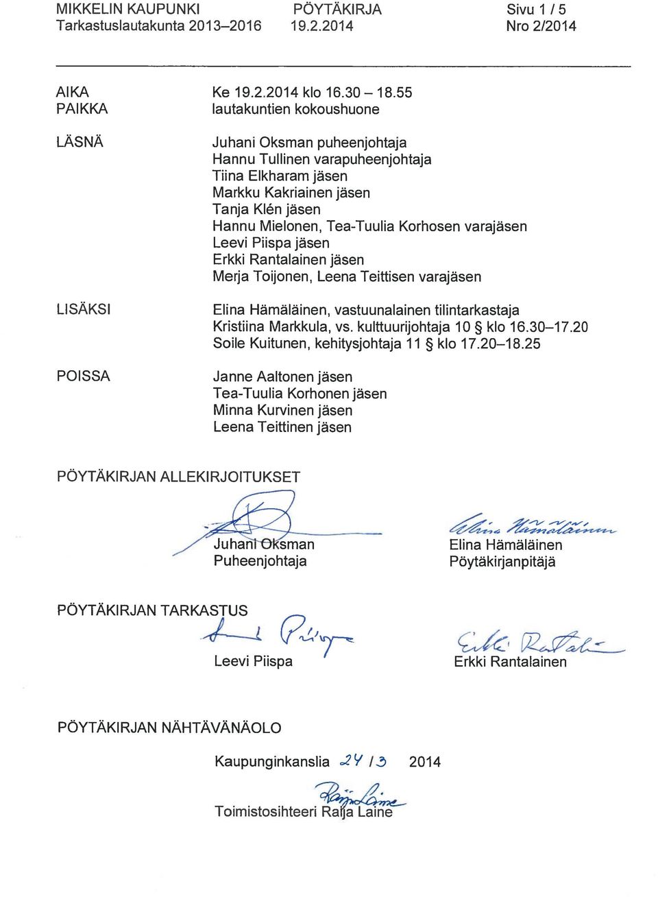 Tea-Tuulia Korhosen varajäsen Leevi Piispa jäsen Erkki Rantalainen jäsen Merja Toijonen, Leena Teittisen varajäsen Elina Hämäläinen, vastuunalainen tilintarkastaja Kristiina Markkula, vs.