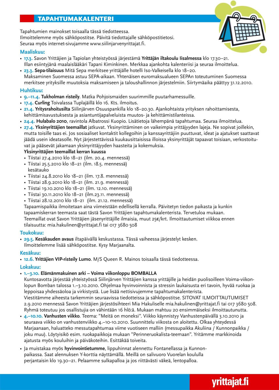 Merkkaa ajankohta kalenteriisi ja seuraa ilmoittelua. 23.3. Sepa-tilaisuus Mitä Sepa merkitsee yrittäjälle hotelli Iso-Valkeisella klo 18 20. Maksaminen Suomessa astuu SEPA-aikaan.