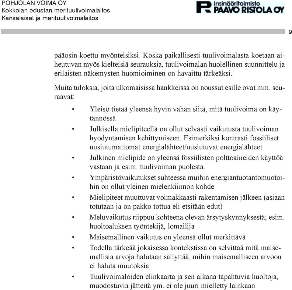 Muita tuloksia, joita ulkomaisissa hankkeissa on noussut esille ovat mm.