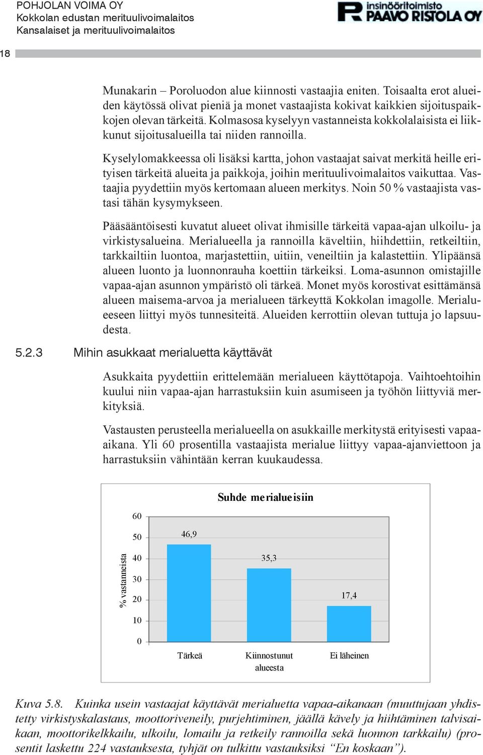 Kyselylomakkeessa oli lisäksi kartta, johon vastaajat saivat merkitä heille erityisen tärkeitä alueita ja paikkoja, joihin merituulivoimalaitos vaikuttaa.