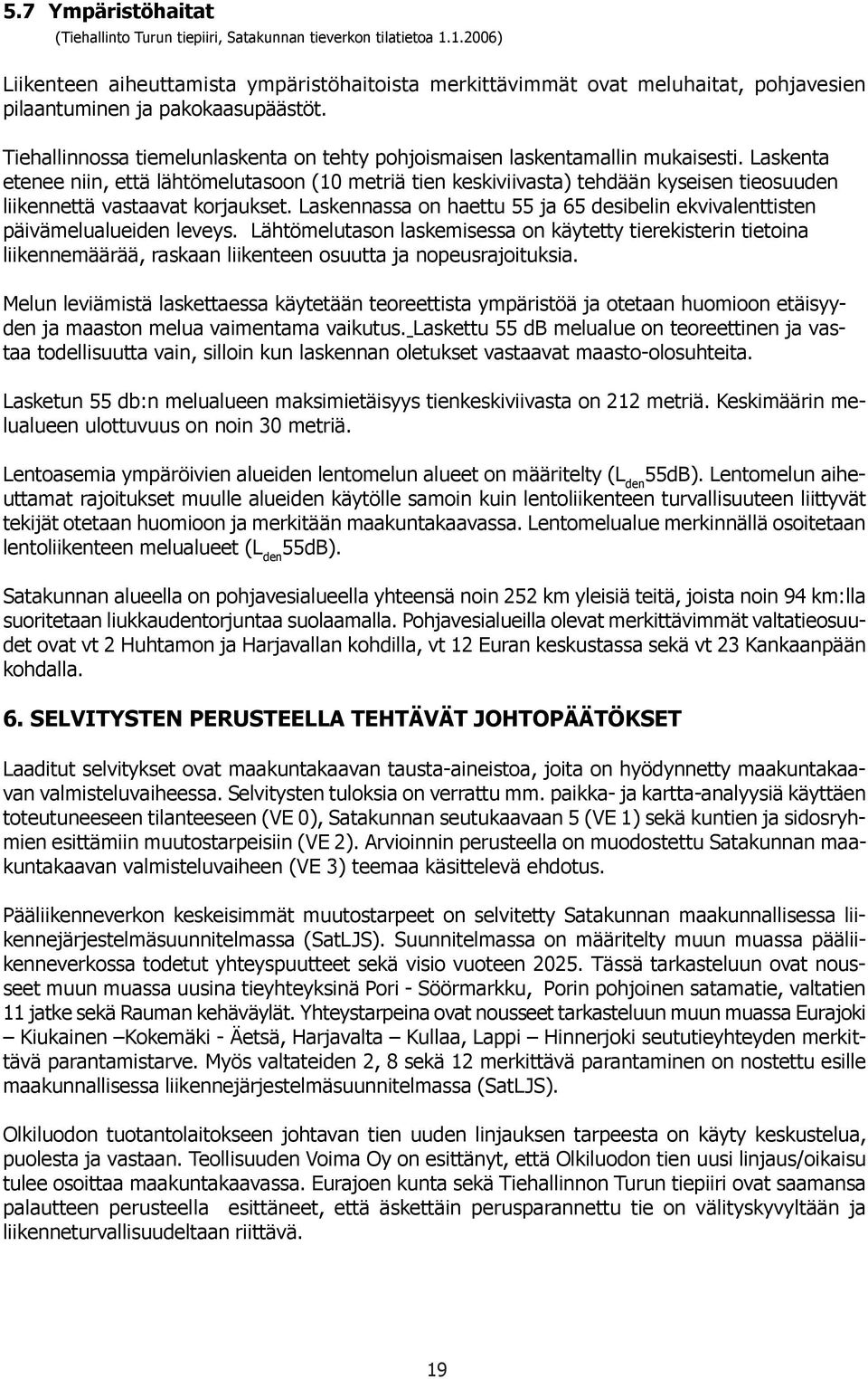 Tiehallinnossa tiemelunlaskenta on tehty pohjoismaisen laskentamallin mukaisei.