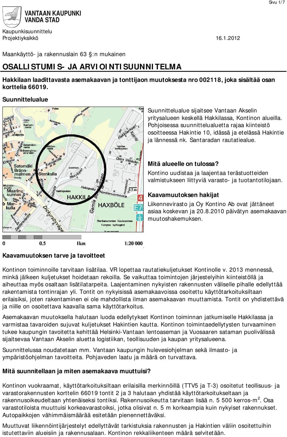 .1.2012 Maankäyttö- ja rakennuslain 63 :n mukainen OSALLISTUMIS- JA ARVIOINTISUUNNITELMA Hakkilaan laadittavasta asemakaavan ja tonttijaon muutoksesta nro 002118, joka sisältää osan korttelia 66019.