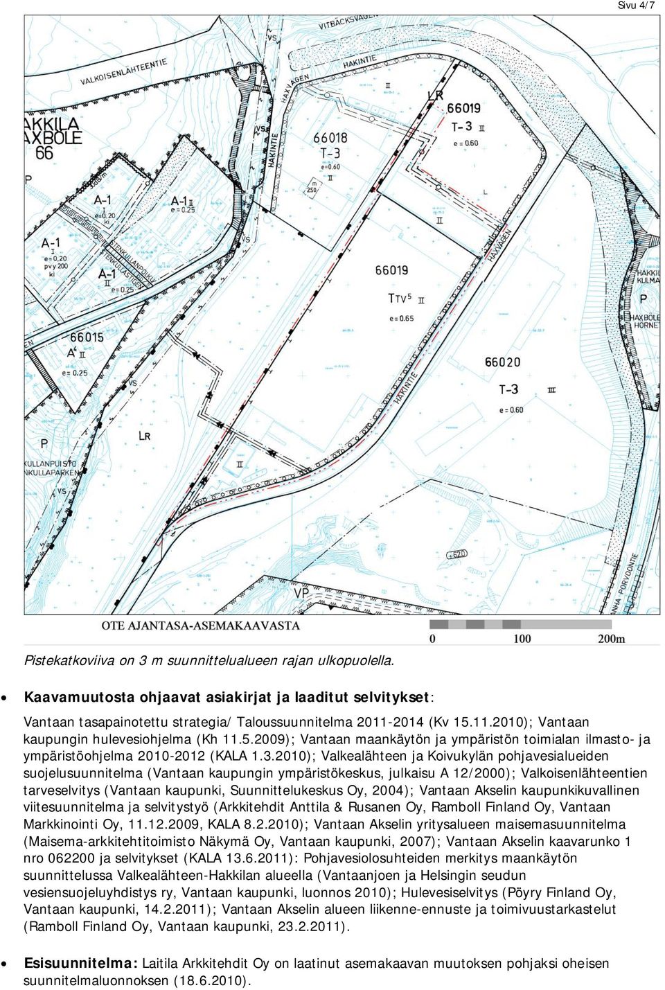 2010); Valkealähteen ja Koivukylän pohjavesialueiden suojelusuunnitelma (Vantaan kaupungin ympäristökeskus, julkaisu A 12/2000); Valkoisenlähteentien tarveselvitys (Vantaan kaupunki,