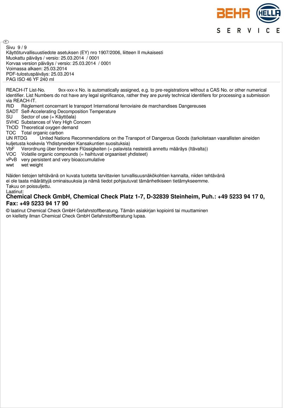 RID Règlement concernant le transport International ferroviaire de marchandises Dangereuses SADT Self-Accelerating Decomposition Temperature SU Sector of use (= Käyttöala) SVHC Substances of Very