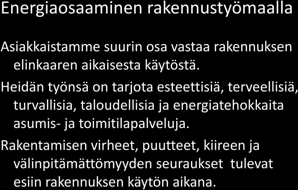 Heidän työnsä on tarjota esteettisiä, terveellisiä, turvallisia, taloudellisia ja