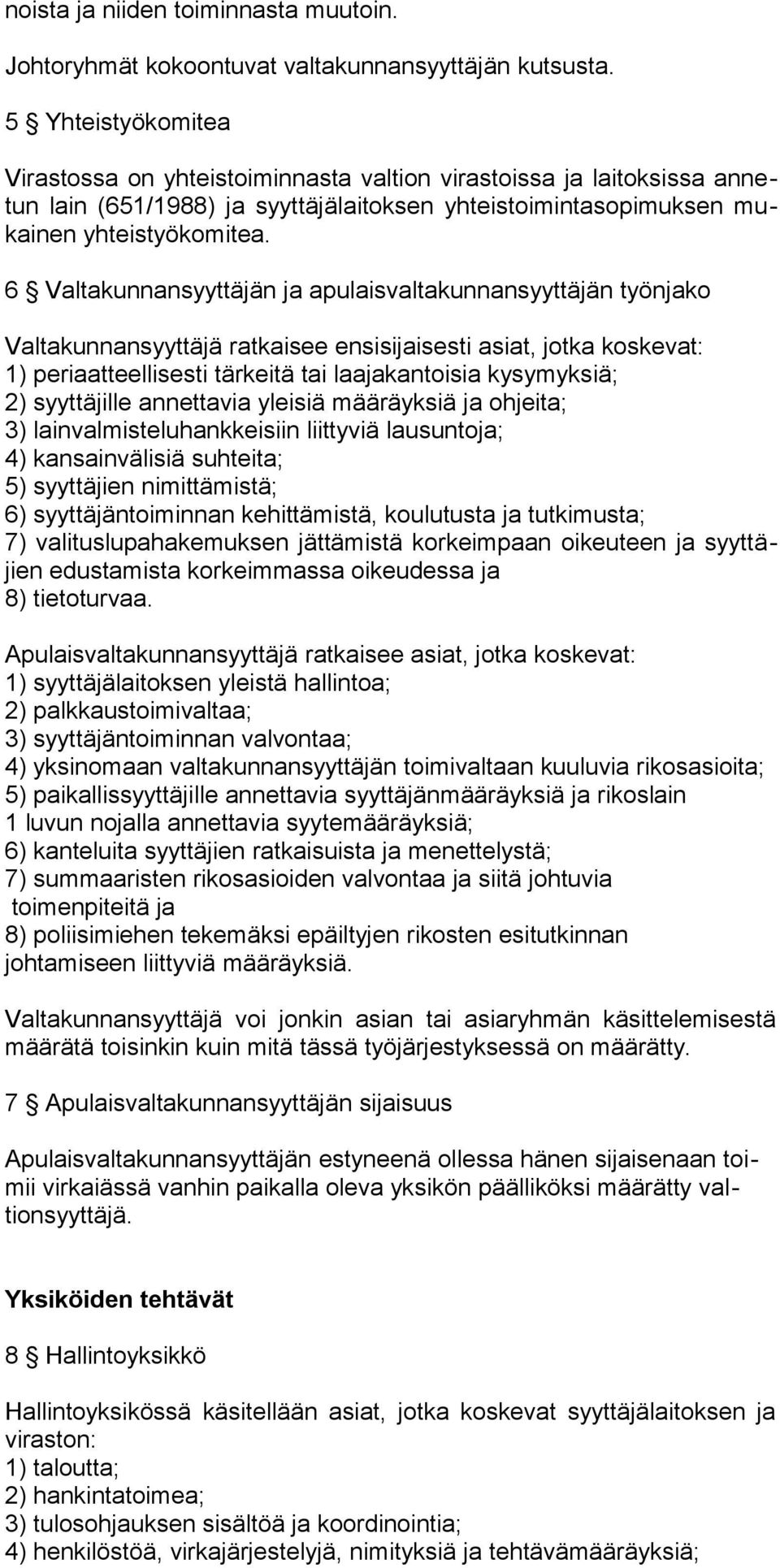 6 Valtakunnansyyttäjän ja apulaisvaltakunnansyyttäjän työnjako Valtakunnansyyttäjä ratkaisee ensisijaisesti asiat, jotka koskevat: 1) periaatteellisesti tärkeitä tai laajakantoisia kysymyksiä; 2)