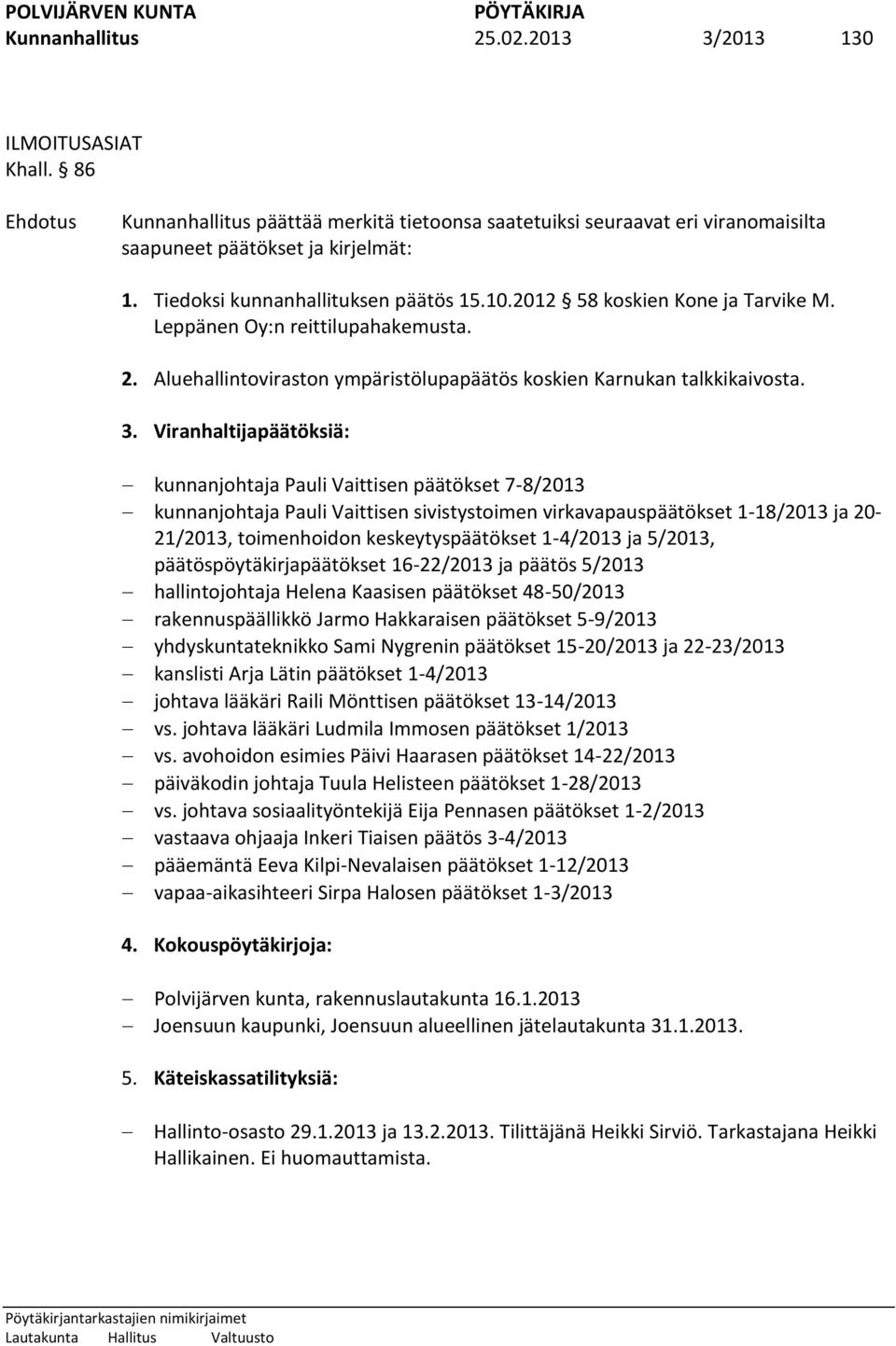 Viranhaltijapäätöksiä: kunnanjohtaja Pauli Vaittisen päätökset 7-8/2013 kunnanjohtaja Pauli Vaittisen sivistystoimen virkavapauspäätökset 1-18/2013 ja 20-21/2013, toimenhoidon keskeytyspäätökset