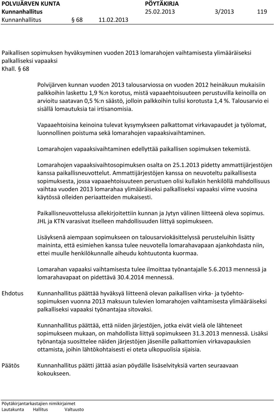 säästö, jolloin palkkoihin tulisi korotusta 1,4 %. Talousarvio ei sisällä lomautuksia tai irtisanomisia.