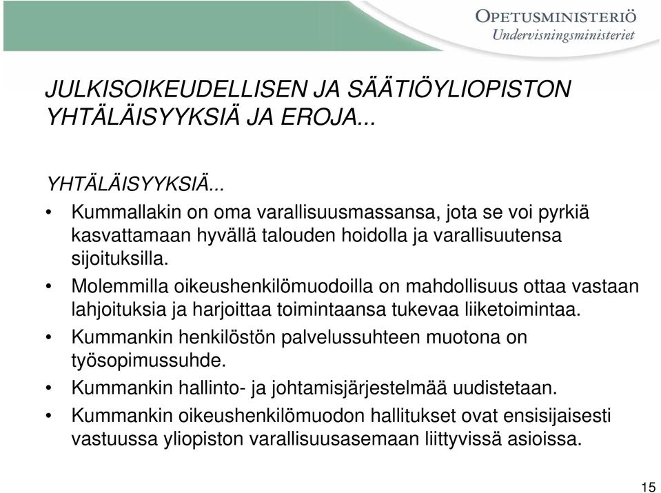 .. Kummallakin on oma varallisuusmassansa, jota se voi pyrkiä kasvattamaan hyvällä talouden hoidolla ja varallisuutensa sijoituksilla.