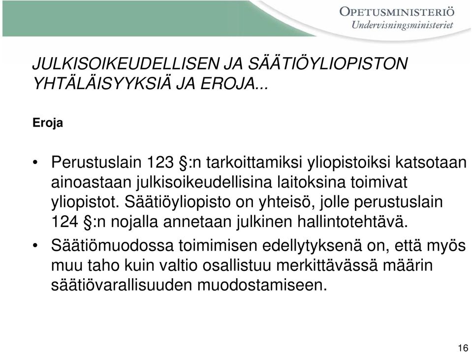 laitoksina toimivat yliopistot.