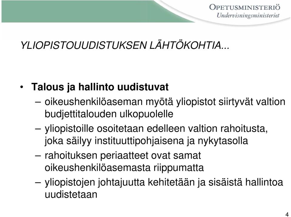 budjettitalouden ulkopuolelle yliopistoille osoitetaan edelleen valtion rahoitusta, joka säilyy