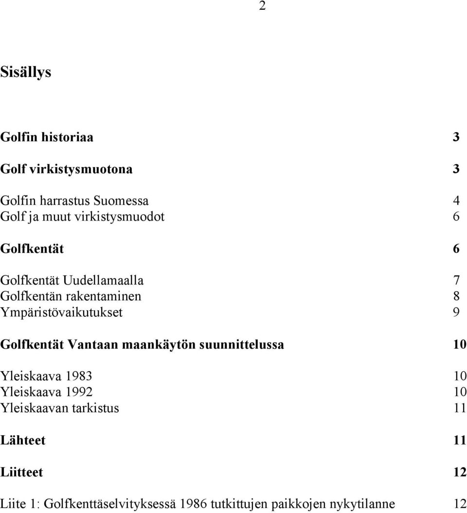 Ympäristövaikutukset 9 Golfkentät Vantaan maankäytön suunnittelussa 10 Yleiskaava 1983 10 Yleiskaava