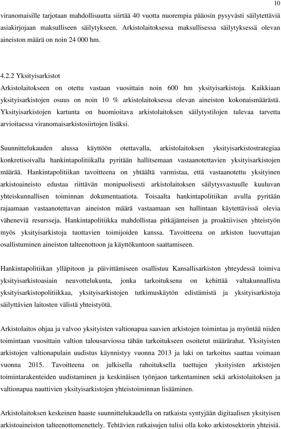 Kaikkiaan yksityisarkistojen osuus on noin 10 % arkistolaitoksessa olevan aineiston kokonaismäärästä.