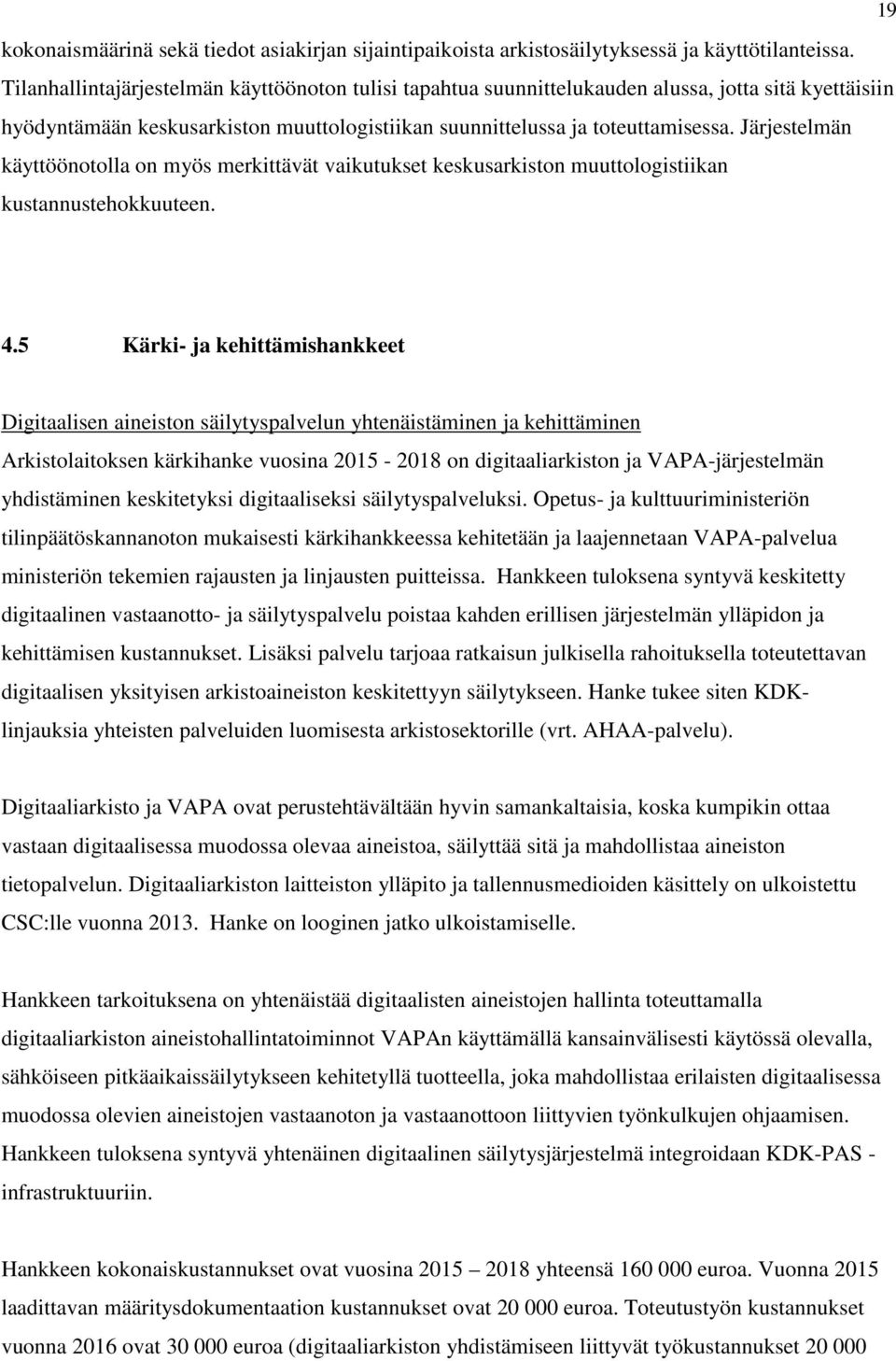 Järjestelmän käyttöönotolla on myös merkittävät vaikutukset keskusarkiston muuttologistiikan kustannustehokkuuteen. 4.