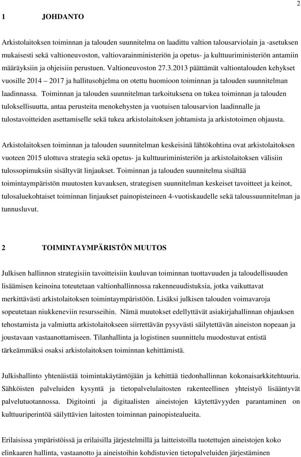 2013 päättämät valtiontalouden kehykset vuosille 2014 2017 ja hallitusohjelma on otettu huomioon toiminnan ja talouden suunnitelman laadinnassa.