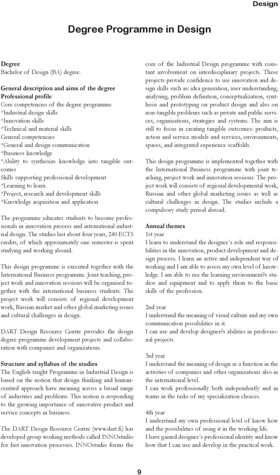 competencies *General and design communication *Business knowledge *Ability to synthesize knowledge into tangible outcomes Skills supporting professional development *Learning to learn *Project,