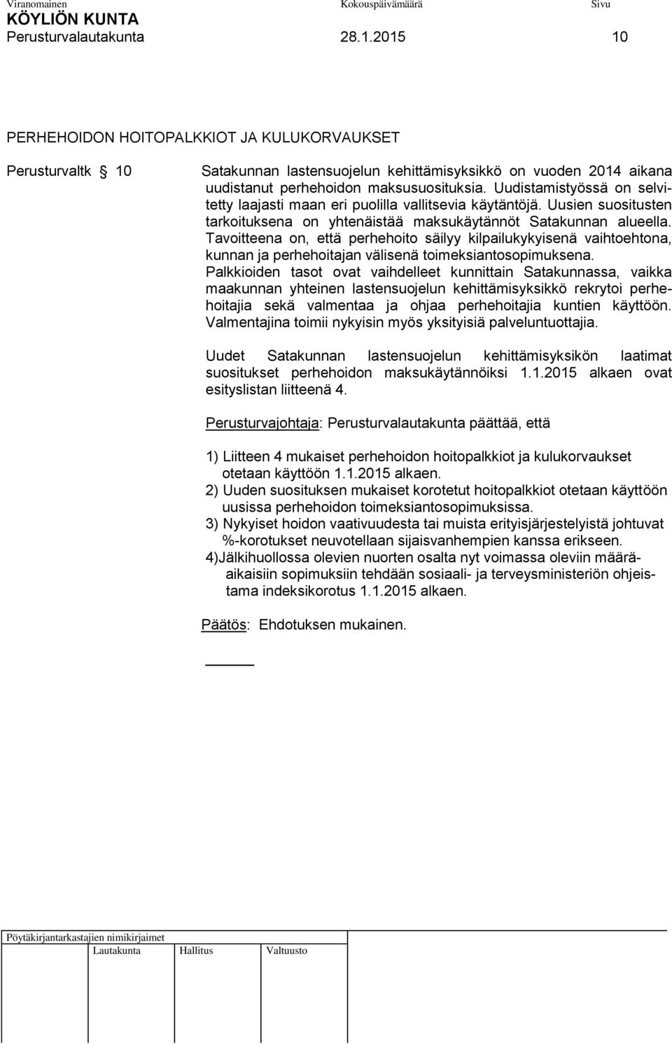 Uudistamistyössä on selvitetty laajasti maan eri puolilla vallitsevia käytäntöjä. Uusien suositusten tarkoituksena on yhtenäistää maksukäytännöt Satakunnan alueella.