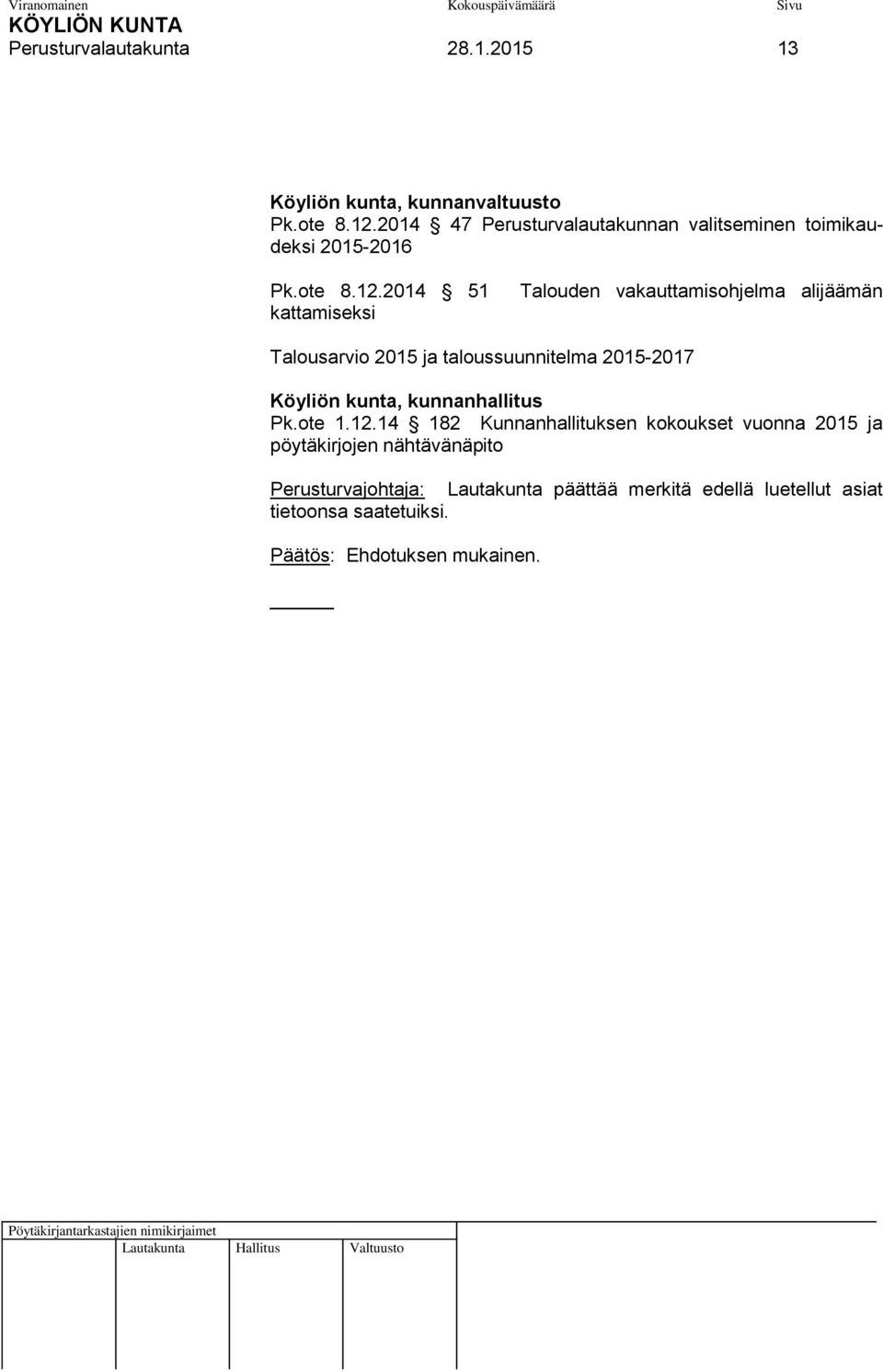 2014 51 kattamiseksi Talouden vakauttamisohjelma alijäämän Talousarvio 2015 ja taloussuunnitelma 2015-2017 Köyliön