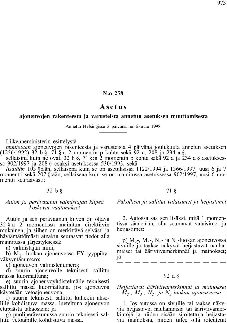 asetuksessa 530/1993, sekä lisätään 103 :ään, sellaisena kuin se on asetuksissa 1122/1994 ja 1366/1997, uusi 6 ja 7 momentti sekä 207 :ään, sellaisena kuin se on mainitussa asetuksessa 902/1997, uusi