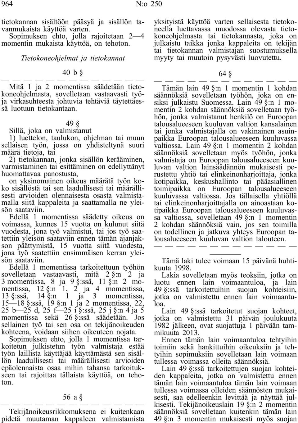 49 Sillä, joka on valmistanut 1) luettelon, taulukon, ohjelman tai muun sellaisen työn, jossa on yhdisteltynä suuri määrä tietoja, tai 2) tietokannan, jonka sisällön kerääminen, varmistaminen tai