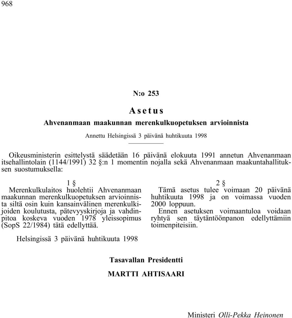 arvioinnista siltä osin kuin kansainvälinen merenkulkijoiden koulutusta, pätevyyskirjoja ja vahdinpitoa koskeva vuoden 1978 yleissopimus (SopS 22/1984) tätä edellyttää.