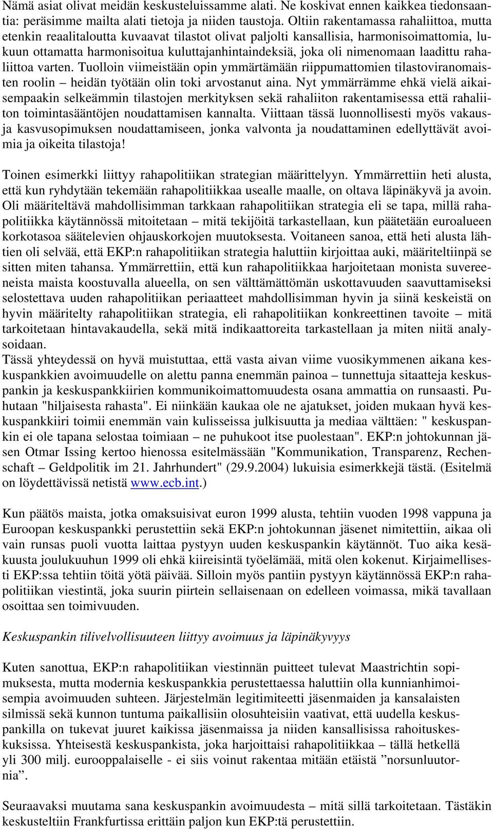 nimenomaan laadittu rahaliittoa varten. Tuolloin viimeistään opin ymmärtämään riippumattomien tilastoviranomaisten roolin heidän työtään olin toki arvostanut aina.