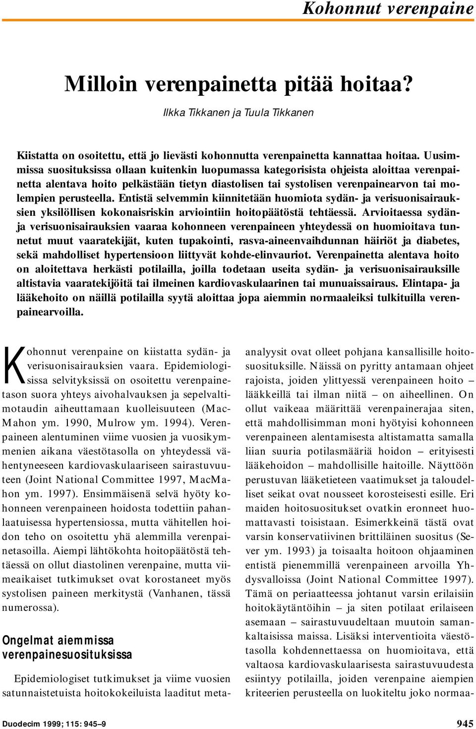 perusteella. Entistä selvemmin kiinnitetään huomiota sydän- ja verisuonisairauksien yksilöllisen kokonaisriskin arviointiin hoitopäätöstä tehtäessä.