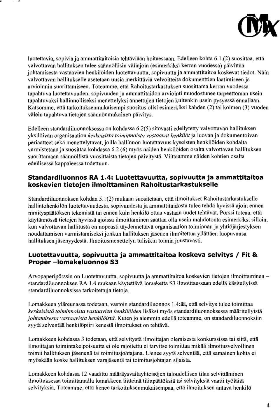 koskevat tiedot. Näin valvottavan hallitukselle asetetaan uusia merkittäviä velvoitteita dokumenttien laatimiseen ja arvioinnin suorittamiseen.