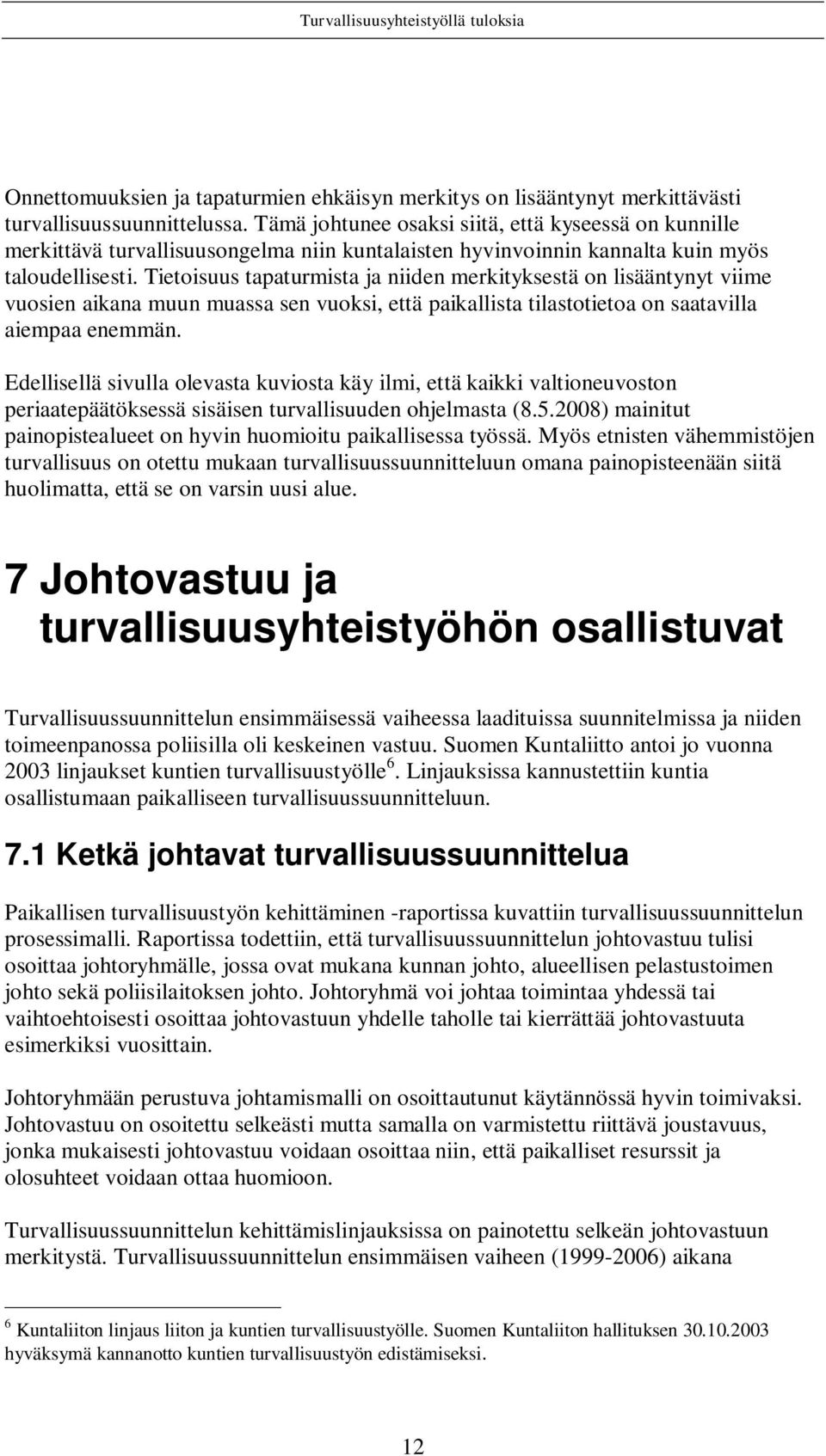 Tietoisuus tapaturmista ja niiden merkityksestä on lisääntynyt viime vuosien aikana muun muassa sen vuoksi, että paikallista tilastotietoa on saatavilla aiempaa enemmän.