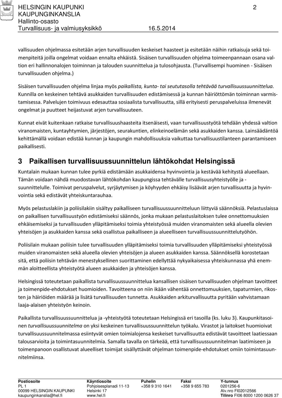 ) Sisäisen turvallisuuden ohjelma linjaa myös paikallista, kunta tai seututasolla tehtävää turvallisuussuunnittelua.