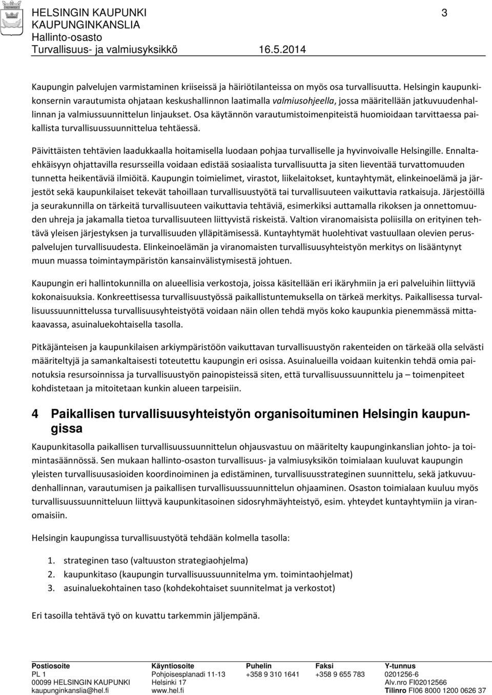 Osa käytännön varautumistoimenpiteistä huomioidaan tarvittaessa paikallista turvallisuussuunnittelua tehtäessä.