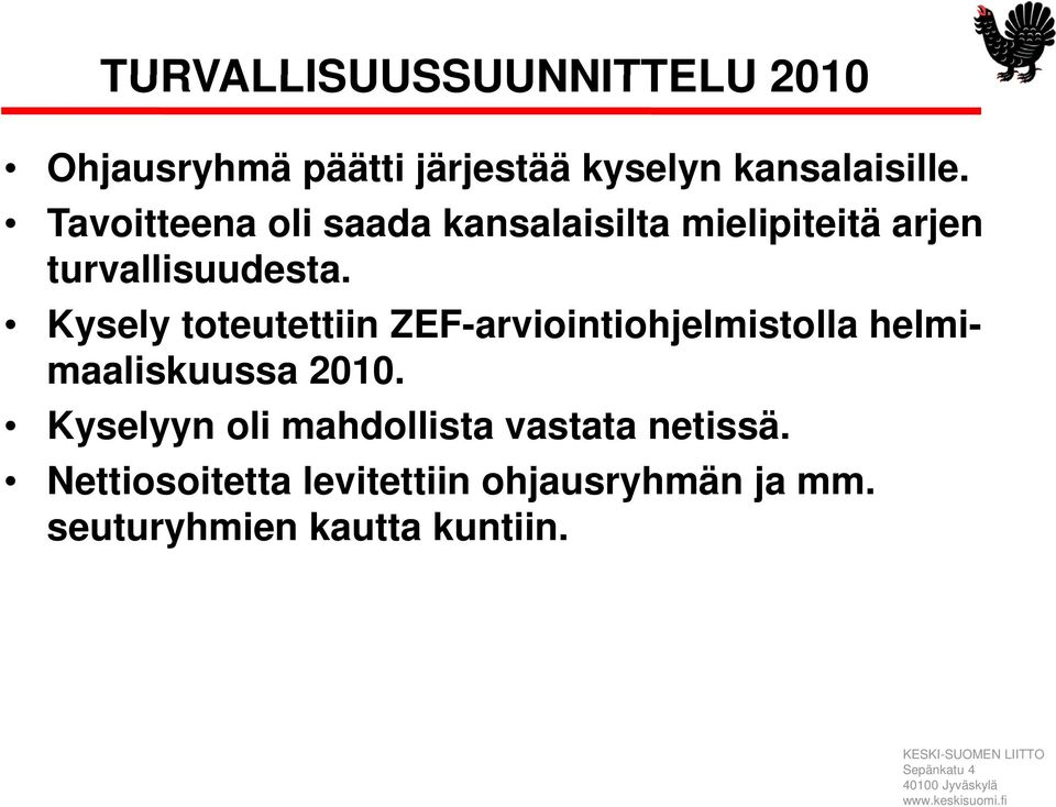 Kysely toteutettiin ZEF-arviointiohjelmistolla helmimaaliskuussa 2010.