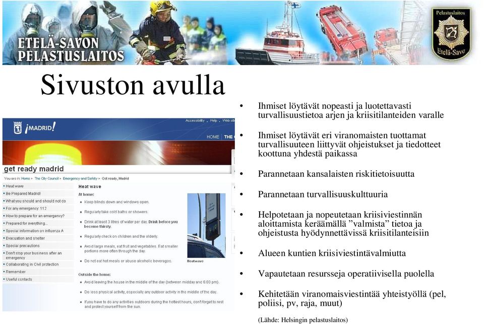 Helpotetaan ja nopeutetaan kriisiviestinnän aloittamista keräämällä valmista tietoa ja ohjeistusta hyödynnettävissä kriisitilanteisiin Alueen kuntien