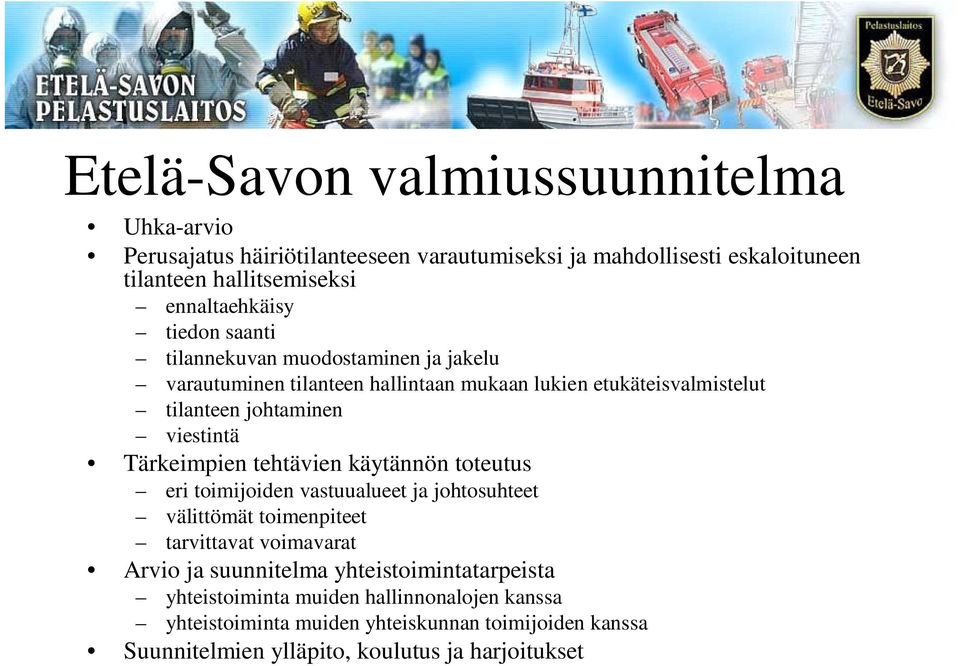 viestintä Tärkeimpien tehtävien käytännön toteutus eri toimijoiden vastuualueet ja johtosuhteet välittömät toimenpiteet tarvittavat voimavarat Arvio ja