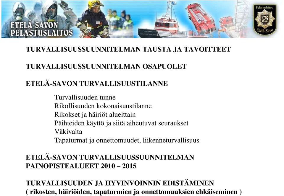 aiheutuvat seuraukset Väkivalta Tapaturmat ja onnettomuudet, liikenneturvallisuus ETELÄ-SAVON TURVALLISUUSSUUNNITELMAN