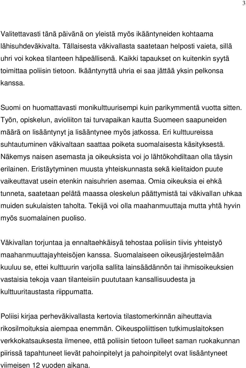 Työn, opiskelun, avioliiton tai turvapaikan kautta Suomeen saapuneiden määrä on lisääntynyt ja lisääntynee myös jatkossa.