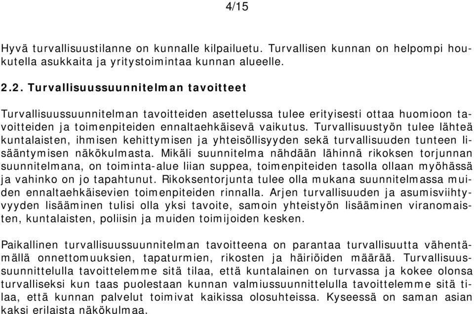 Turvallisuustyön tulee lähteä kuntalaisten, ihmisen kehittymisen ja yhteisöllisyyden sekä turvallisuuden tunteen lisääntymisen näkökulmasta.